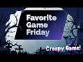 Favorite Game Friday Creepy Game