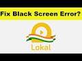 How to Fix Lokal App Black Screen Error Problem in Android & Ios | 100% Solution