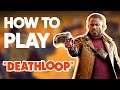 How to Play DEATHLOOP