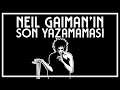 Neil Gaiman'ın Son Yazamaması