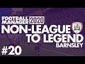 Non-League to Legend FM20 | BARNSLEY | Part 20 | SURVIVAL? | Football Manager 2020