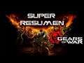 Super Resumen | Todo Gears of War