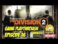 TOM CLANCY'S THE DIVISION 2 | PLAYTHROUGH | EPISODE 16
