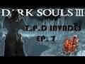 Dark Souls III: T.P.D Invades - EP. 7