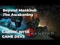Gaming With Game Devs - Beyond Mankind: The Awakening