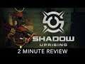 Shadow Uprising - 2 Minute Review
