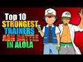 Top 10 Strongest Trainers Ash Battle in Alola Region in Hindi