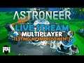 Astroneer - LIVE STREAM - MULTIPLAYER - TEST THE NEW MULTIPLAYER PERFORMANCE FIXES