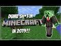 Dumb Shit in Minecraft in 2019?!