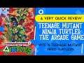 Teenage Mutant Ninja Turtles: The Arcade Game (A VERY QUICK REVIEW) No time to type the joke here!