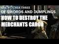 The Witcher 3 , Of Swords And Dumplings , How to Destroy The Merchant's Cargo for Surkus .