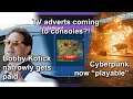 Bobby Kotick's pay, TV adverts on console, and Cyberpunk now playable