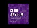 Club Asylum - Love For Dubz (Out Now)