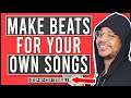 How To Make Beats For Your Own Songs From Scratch (6 Things You NEED To Know)