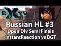 RuHL #3: Open Semis - InstantReaction vs BGT