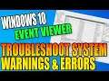 Troubleshoot Windows 10 System Errors & Warnings PC Tutorial | Resolve Issues Using Event Viewer