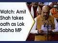 Watch: Amit Shah takes oath as Lok Sabha MP
