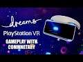 Dreams Playstation VR Gameplay With Commentary