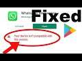 Fix Your Device Isn't Compatible With This Version Android Phone - Google Play store