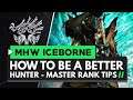 Monster Hunter World Iceborne | How to Be A Better Hunter - Master Rank Tips