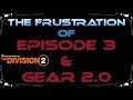 The Division 2 I'm Also Frustrated About Gear 2.0 & No Release Date For Episode 3