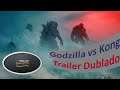 Trailer Godzilla vs Kong Dublado
