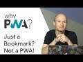 Why Build Progressive Web Apps: If It’s Just a Bookmark, It’s Not a PWA!