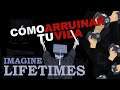 CÓMO ARRUINAR TU VIDA - Imagine Lifetimes