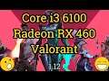 Core i3 6100 + Radeon RX 460 = VALORANT