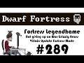 E289 - Legendhame, War Grizzly Bears try 2 - Villain Update Fortress - Dwarf Fortress