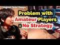 Problem with Amateur Players = No Strategy [Daigo]