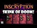 Skink of Doom is here! Chasing flames is fun & OP! | Inscryption | 15