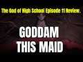 The God of High School Episode 11 Review. GODDAM THIS MAID