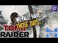 Tomb Raider // We All Have Those Days... [Twitch Highlight]
