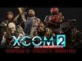 XCOM 2 - RPGO (S18) Episode 11: When I Fall
