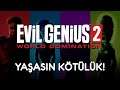 YAŞASIN KÖTÜLÜK! | Evil Genius 2