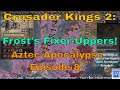 Crusader Kings 2: Frost's Fixer-Uppers - "Aztec Apocalypse" 8!