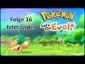 Die Folge fehlt leider | Pokémon Let's Go, Evoli! #16