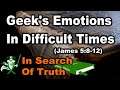 Geek's Emotions In Difficult Times (James 5:8-12) - IN SEARCH OF TRUTH