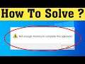 How To Fix there is not enough memory to complete this operation [Solved]