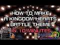 How To Make A Kingdom Hearts Battle Theme In 10 Minutes!