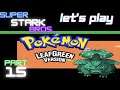 Let's Play Pokemon LeafGreen part 15! Amiibos Sold Out? Super Stark Bros.