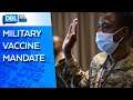 Military Requires COVID-19 Vaccine: Will a Mandate Work or Backfire?