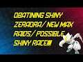 Obtaining Shiny Zeraora/New Max Raids/ Possible Shiny Race!