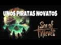 Sea of Thieves - Unos Piratas Novatos. ( Gameplay Español ) ( Xbox One X )