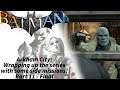 Batman Arkham City - Part 11 Final - Wrapping up the series with some side missions!