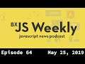 BxJS Weekly Ep. 64 - May 25, 2019 (javascript news podcast)