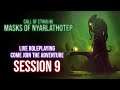Call of Cthulhu: Mask of Nyarlathotep | Session 9