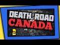 Death Road to Canada || Twitch VOD Part 2 - (2019/07/13) || Below Pro Gaming