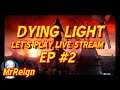 Dying Light -  Let's Play Live Stream EP #2 Join us for some zombie slaying!